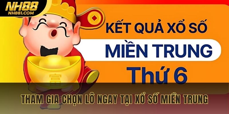 Tham gia chọn lô ngay tại xổ số miền Trung
